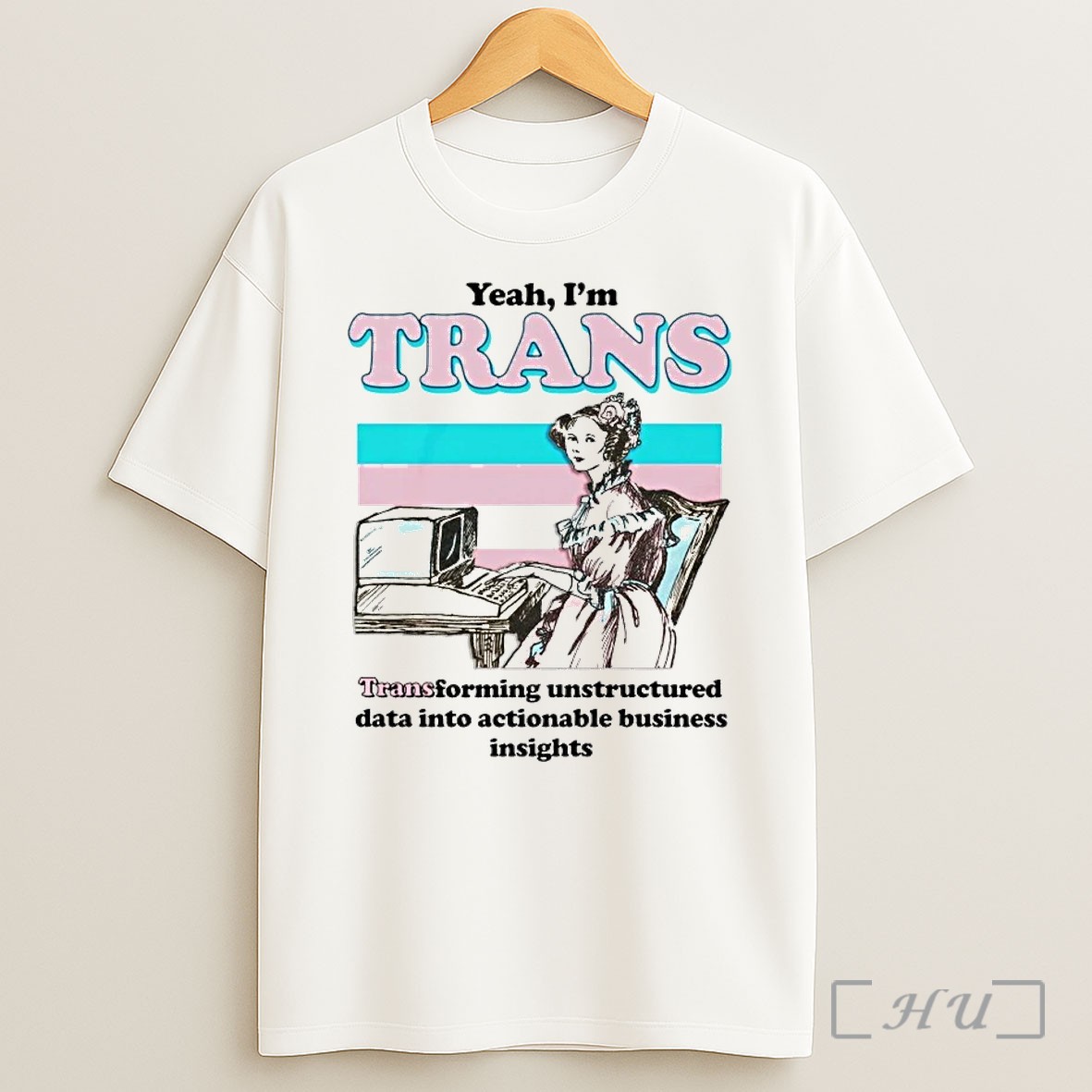 Yeah Im Trans Transforming Unstructured Data Into Actionable Business Insights T Shirt