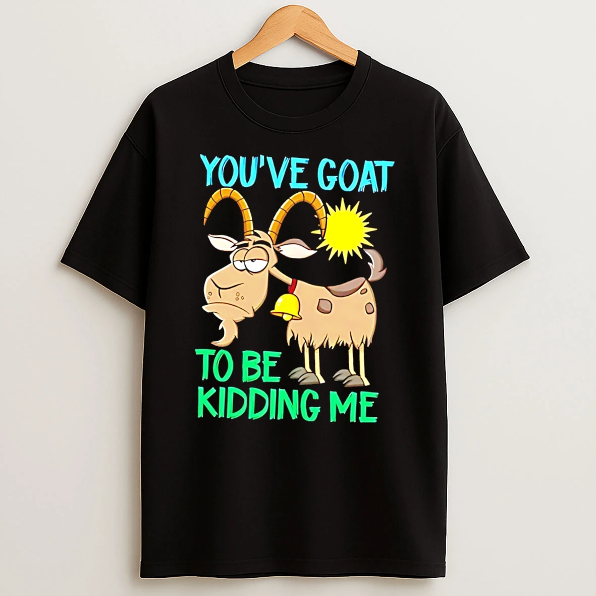 Youve Goat To Be Kidding Me Cartoon Goat Tee Tshirt Hoodie