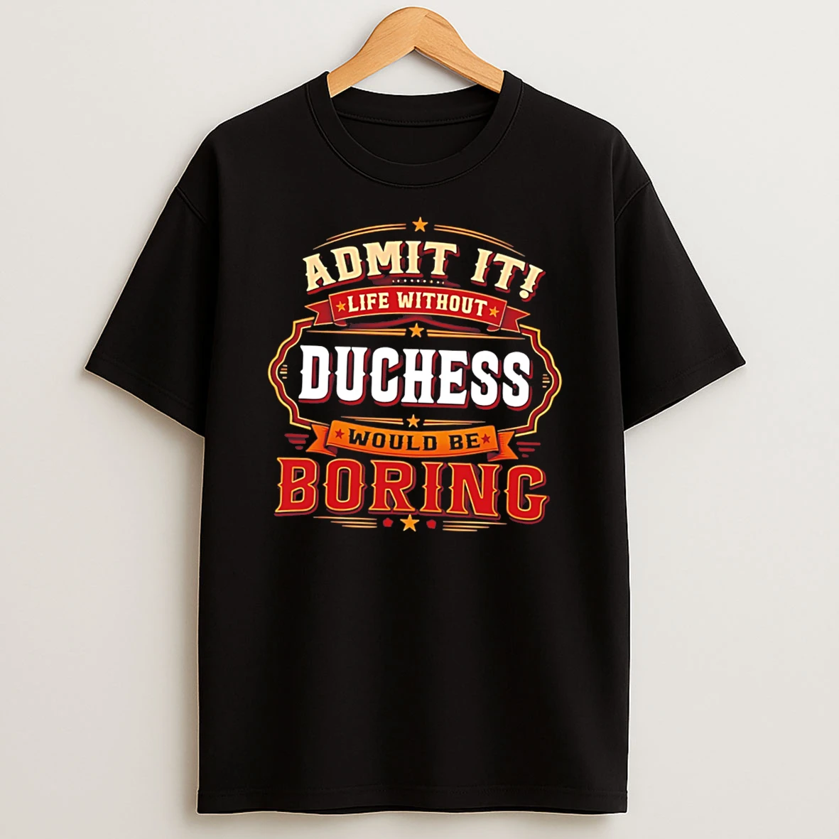 Admit It Life Without Duchess Would Be Boring Tee Tshirt Hoodie