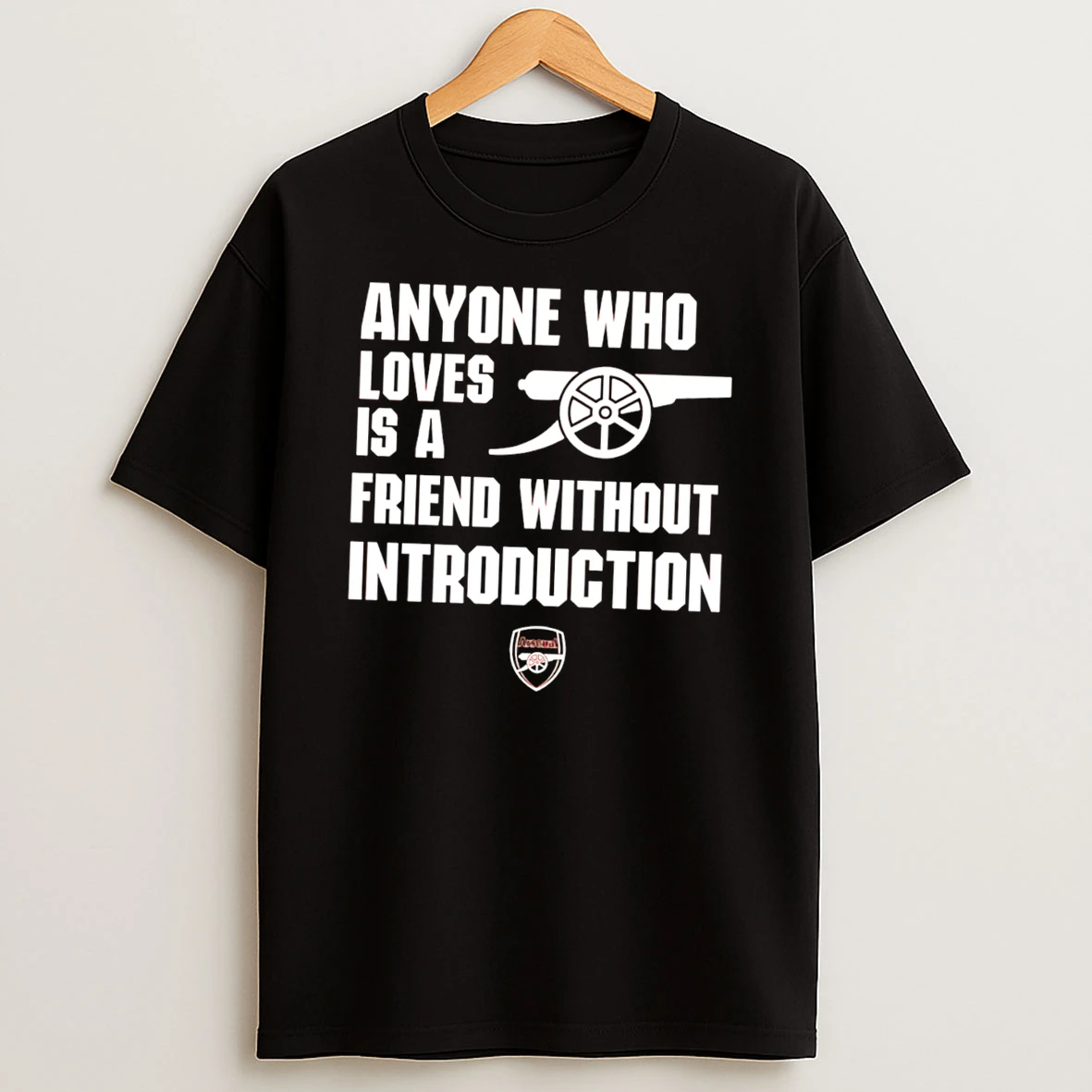 Arsenal Anyone Who Loves Is A Friend Without Introduction Tee Tshirt Hoodie
