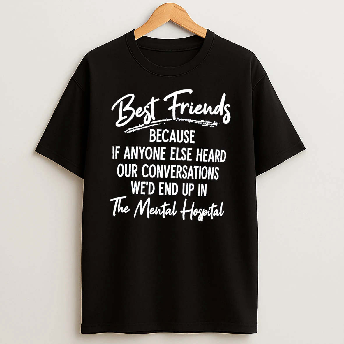 Best Friends Because If Anyone Else Heard Out Conversations Wed End Up Tee Tshirt Hoodie