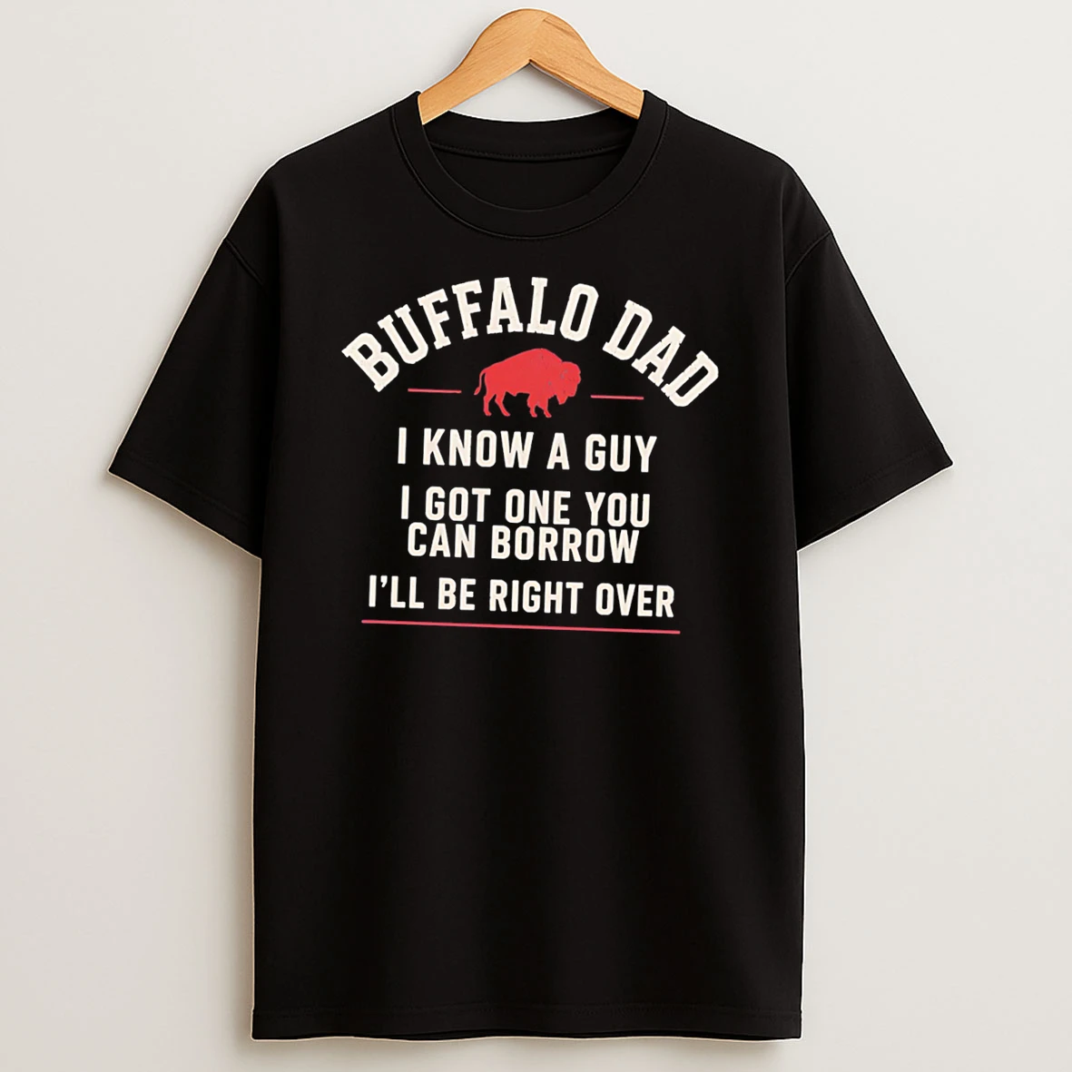 Buffalo Dad I Knows A Guy I Got One You Can Borrow Ill Be Right Over Tee Tshirt Hoodie