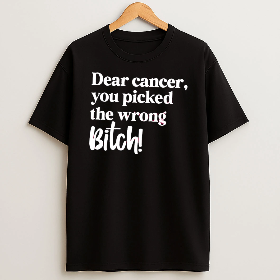 Dear Cancer You Picked The Wrong Bitch Tee Tshirt Hoodie