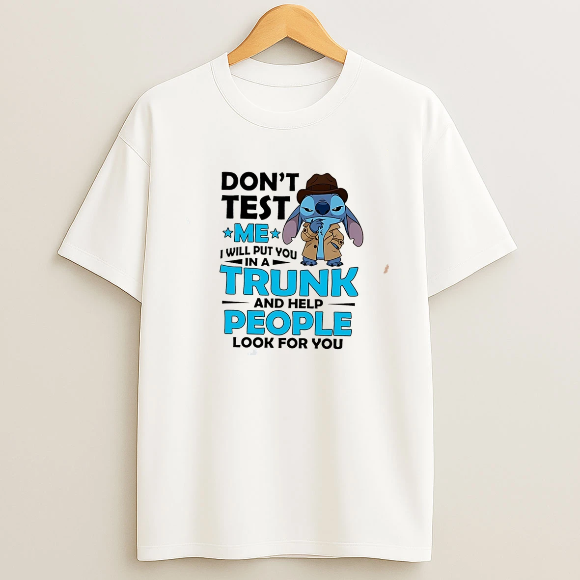 Dont Test Me I Will Put You In A Trunk And Help People Look For You Stitch Tee Tshirt Hoodie