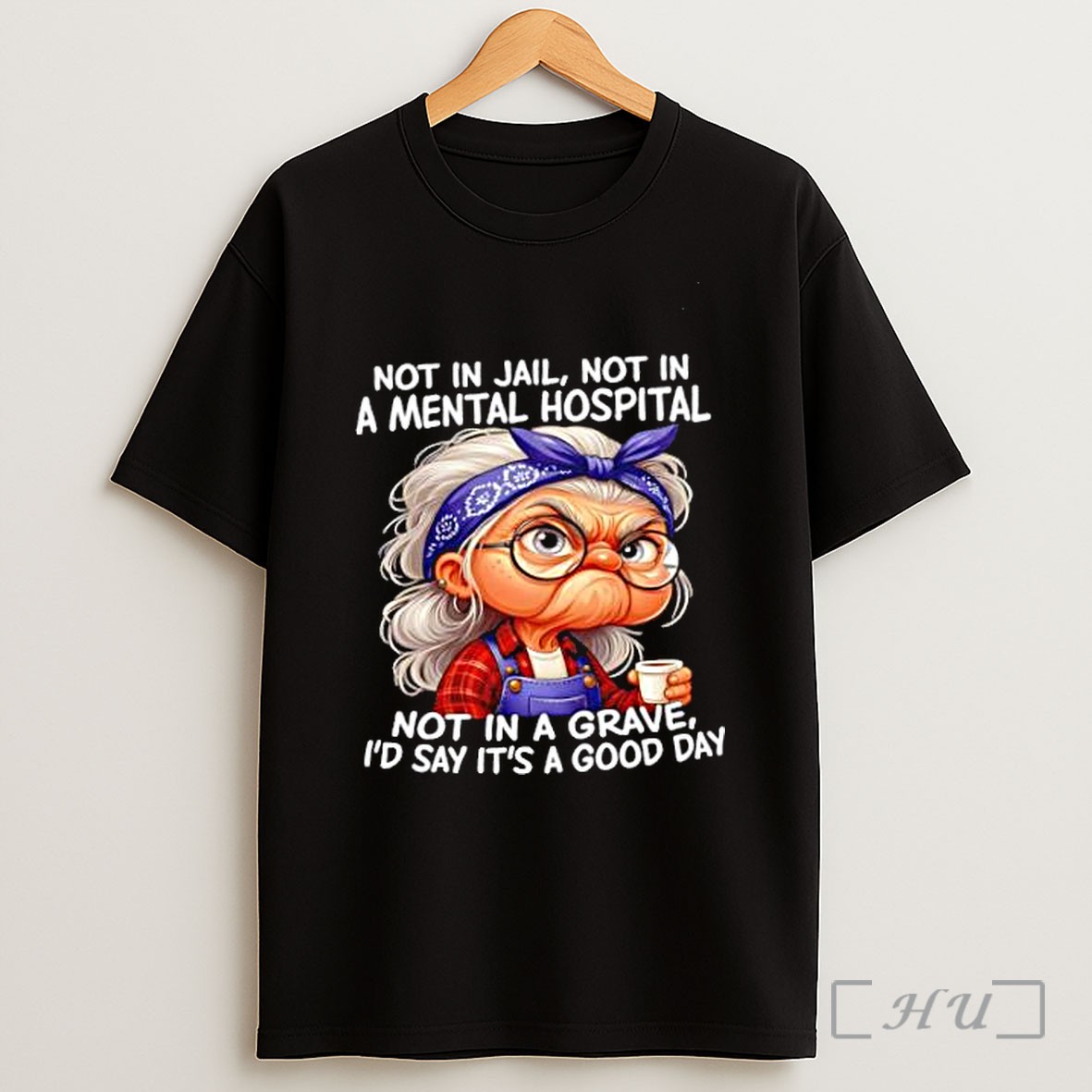 Officials Grumpy Old Lady Not In Jail Not In A Mental Hospital Not In A Grave Good Day Shirt