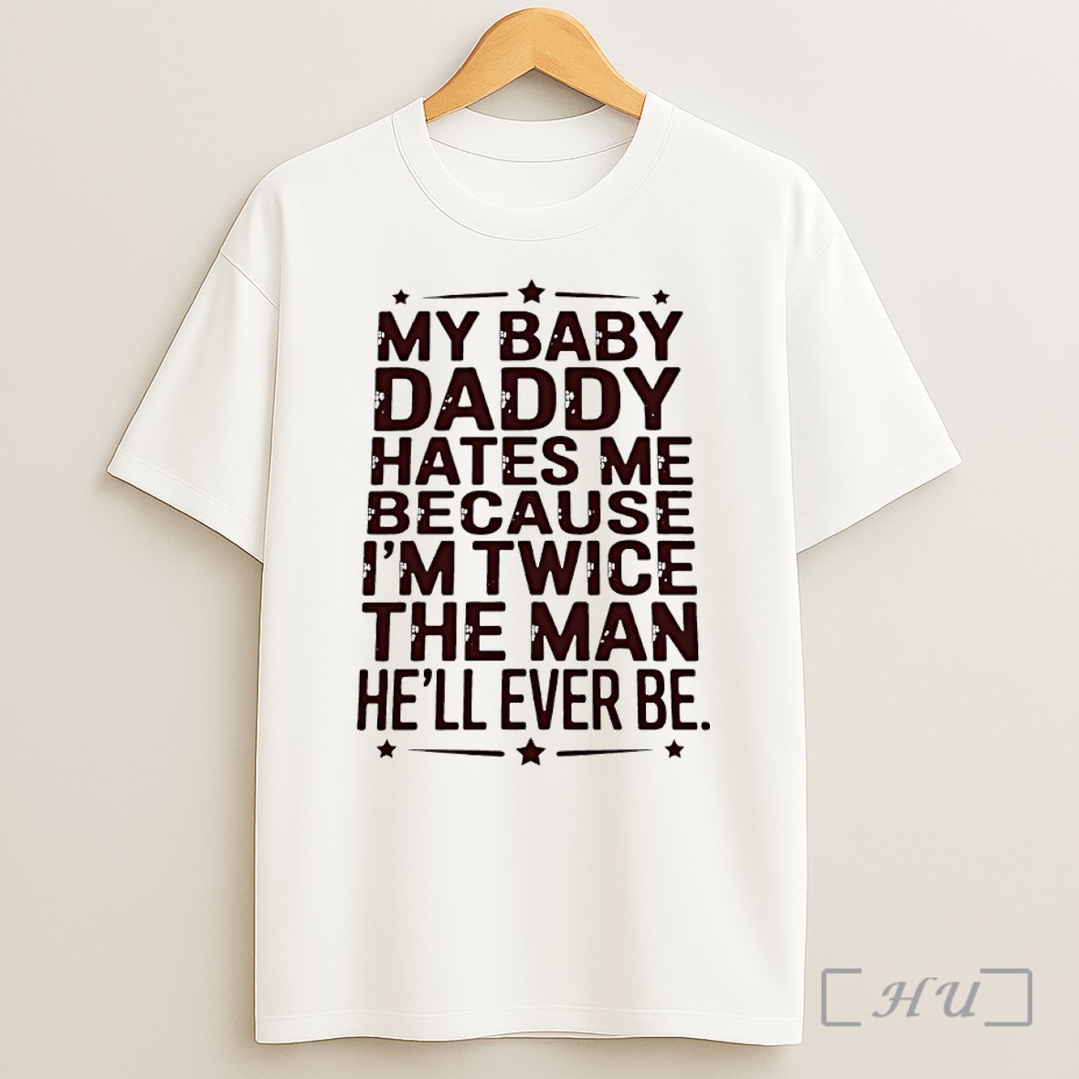 Officials My Baby Daddy Hates Me Because Im Twice Then Man Hell Ever Be Shirt