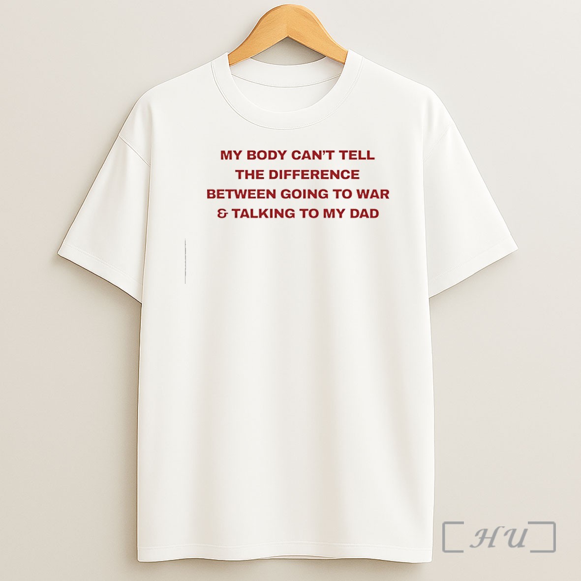 Officials My Body Cant Tell The Difference Between Going To War And Talking To My Dad Shirt