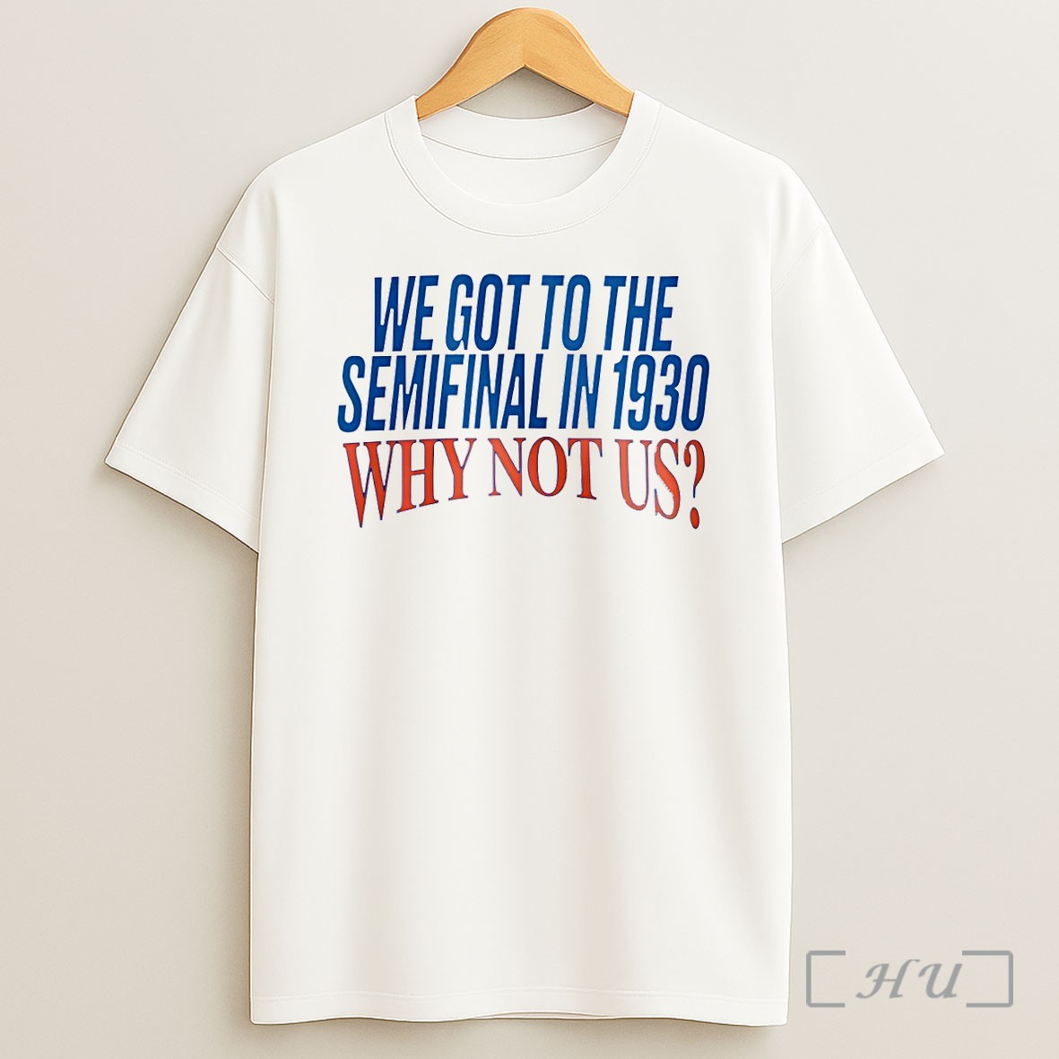 Officials We Got To The Semifinal In 1930 Why Not Us Shirt