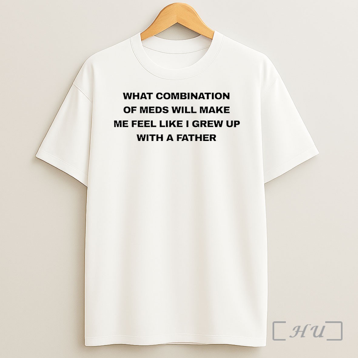 Officials What Combination Of Meds Will Make Me Feel Like I Grew Up With A Father Shirt