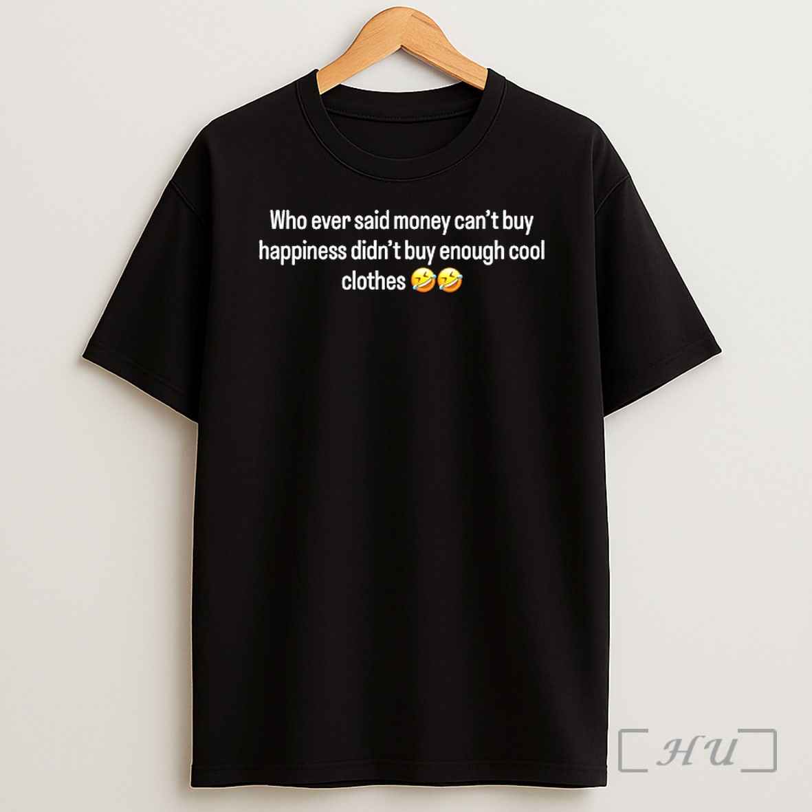 Officials Who Ever Said Money Cant Buy Happiness Didnt Buy Enough Cool Clothes Shirt