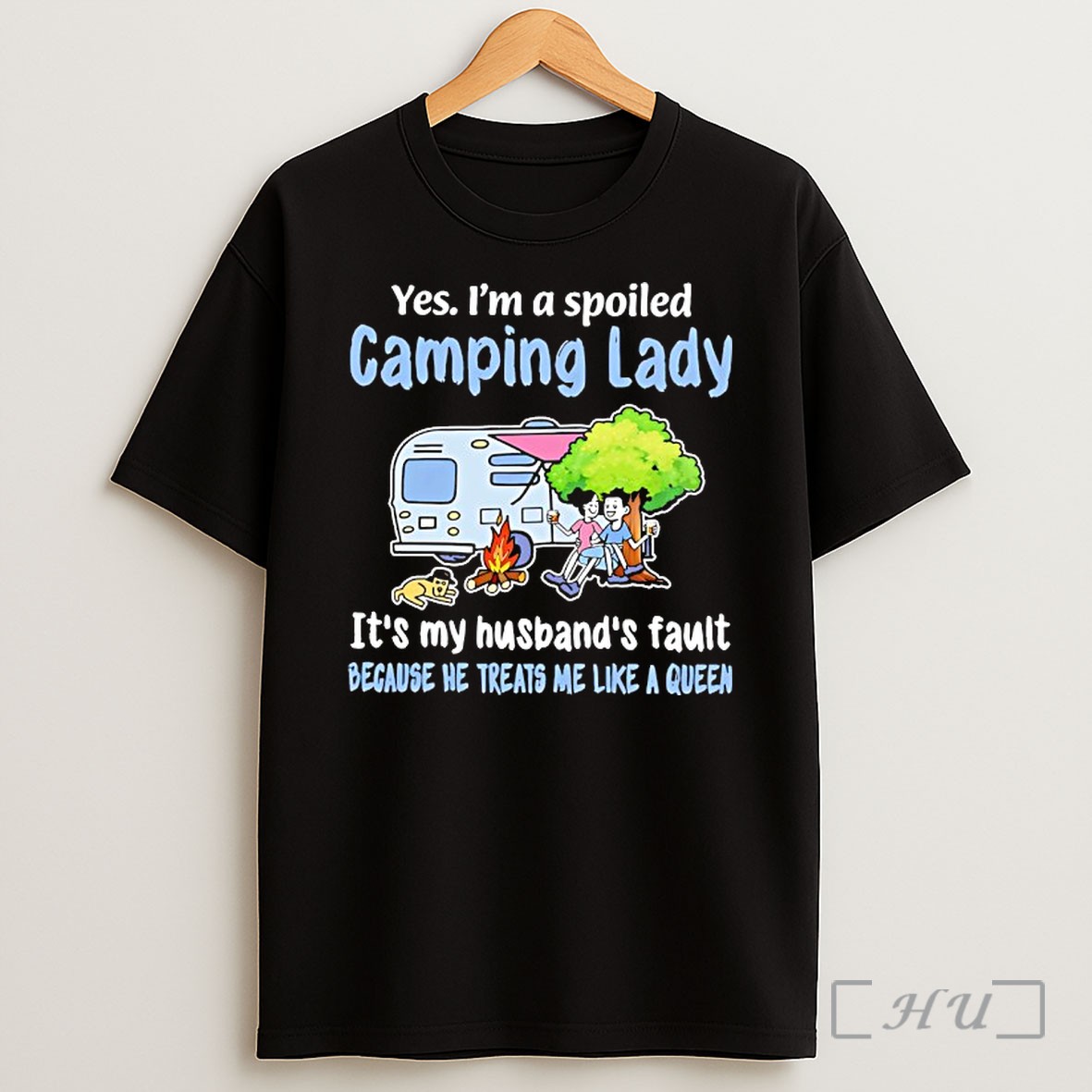 Officials Yes Im A Spoiled Camping Lady Its My Husbands Fault Because He Treats Me Like A Queen Shirt