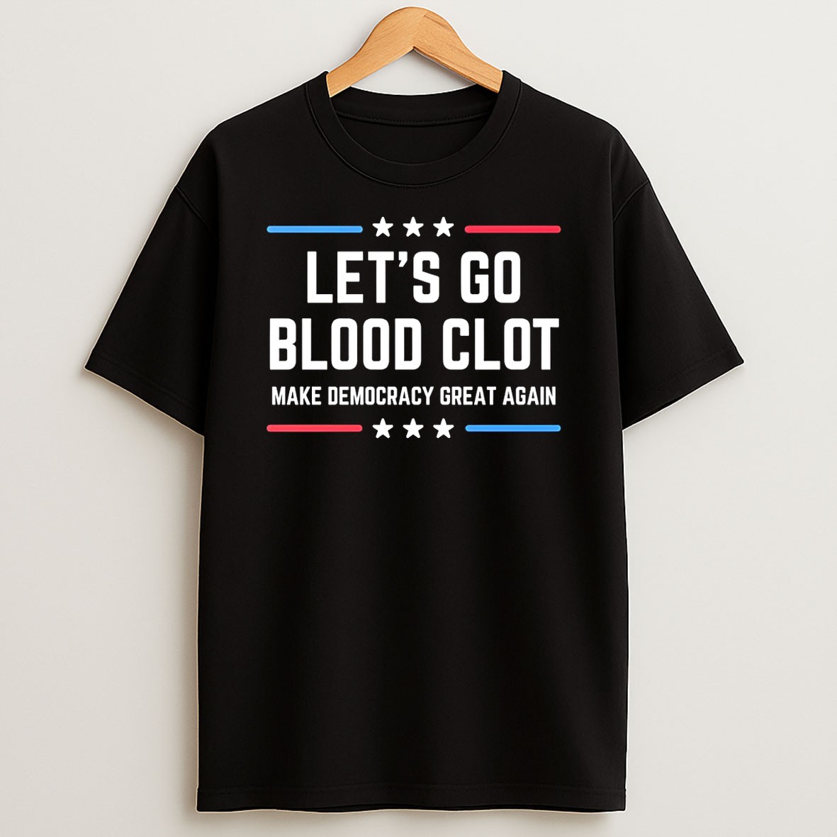 Original Lets Go Blood Clot Make Democracy Great Again T Shirt