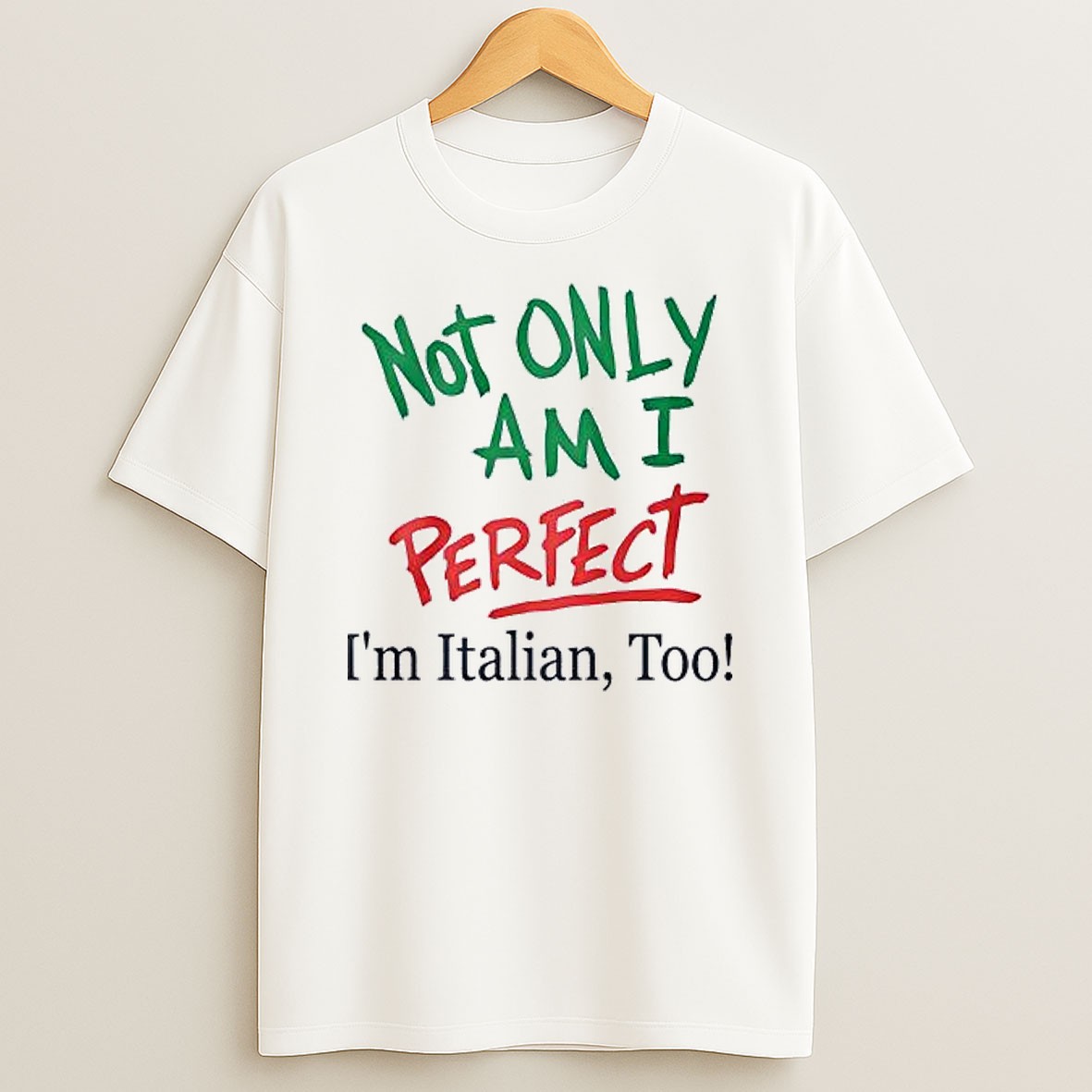 Original Not Only Am I Perfect Im Italian Too T Shirt