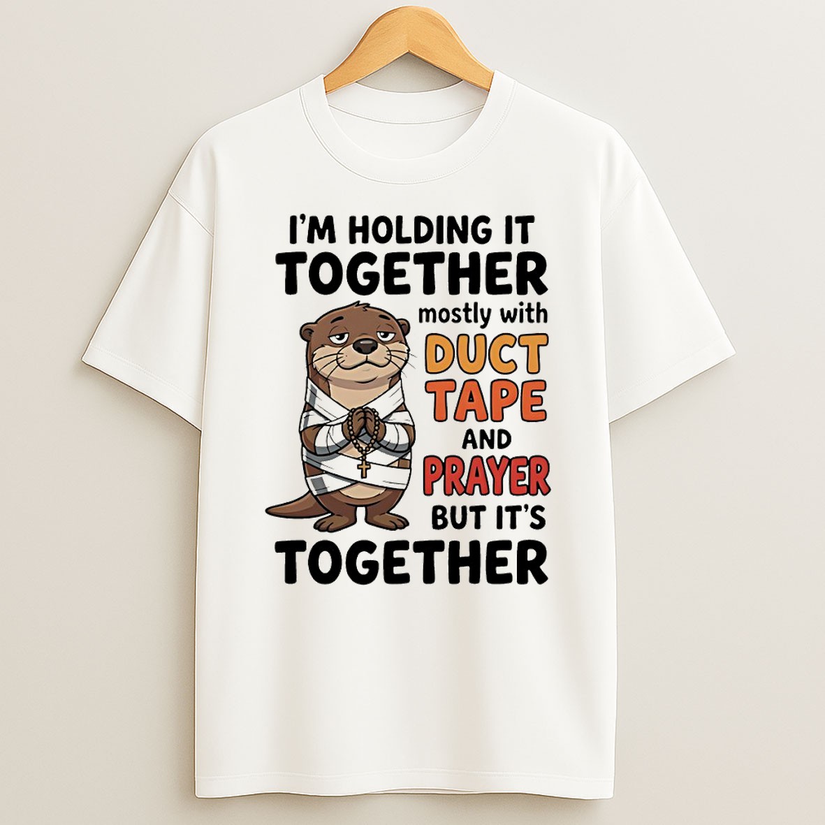 Original Otter Im Holding It Together Mostly With Duct Tape And Prayer But Its Together T Shirt