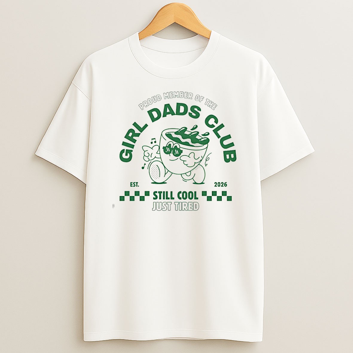 Original Proud Member Of The Girl Dads Club Est 2026 Still Cool Just Tired T Shirt