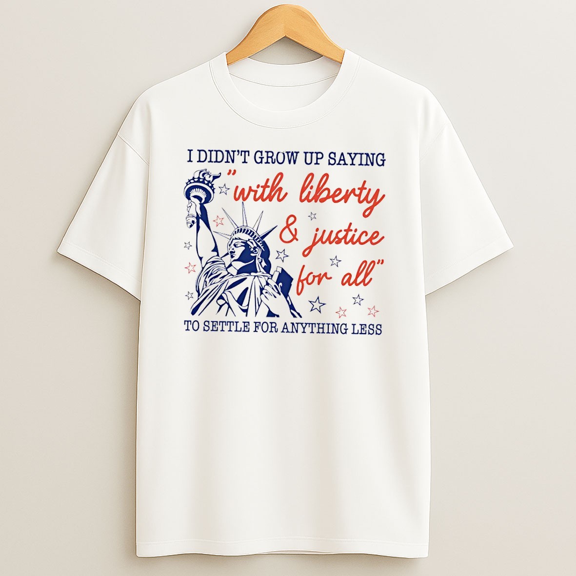Original Statue Of Liberty Apparel I Didnt Grow Up Saying With Liberty And Justice For All T Shirt