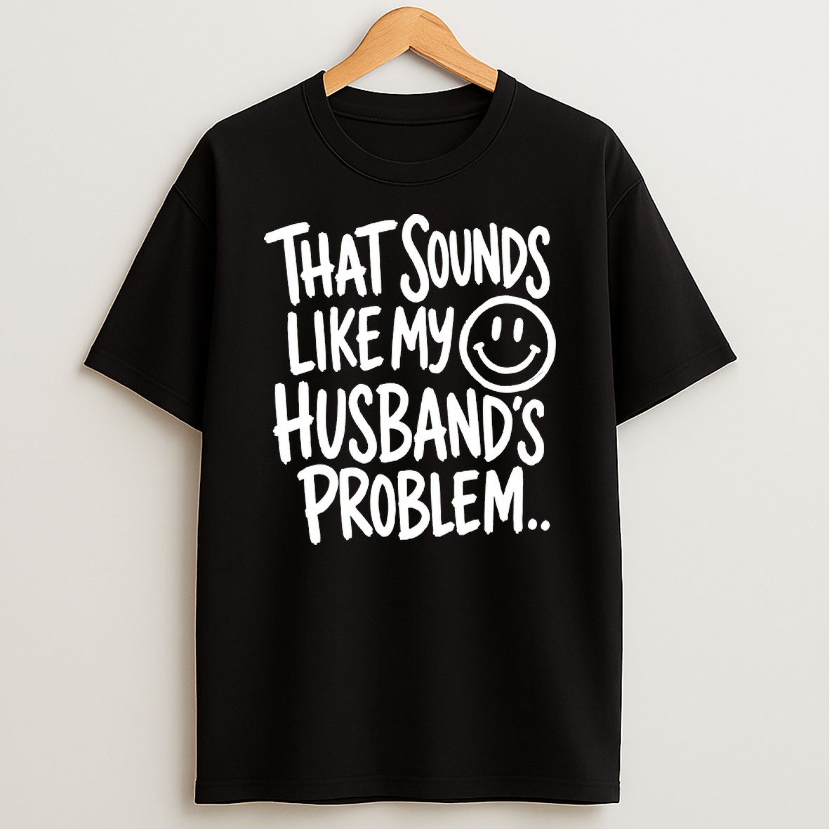 Original That Sounds Like My Smile Husbands Problem T Shirt