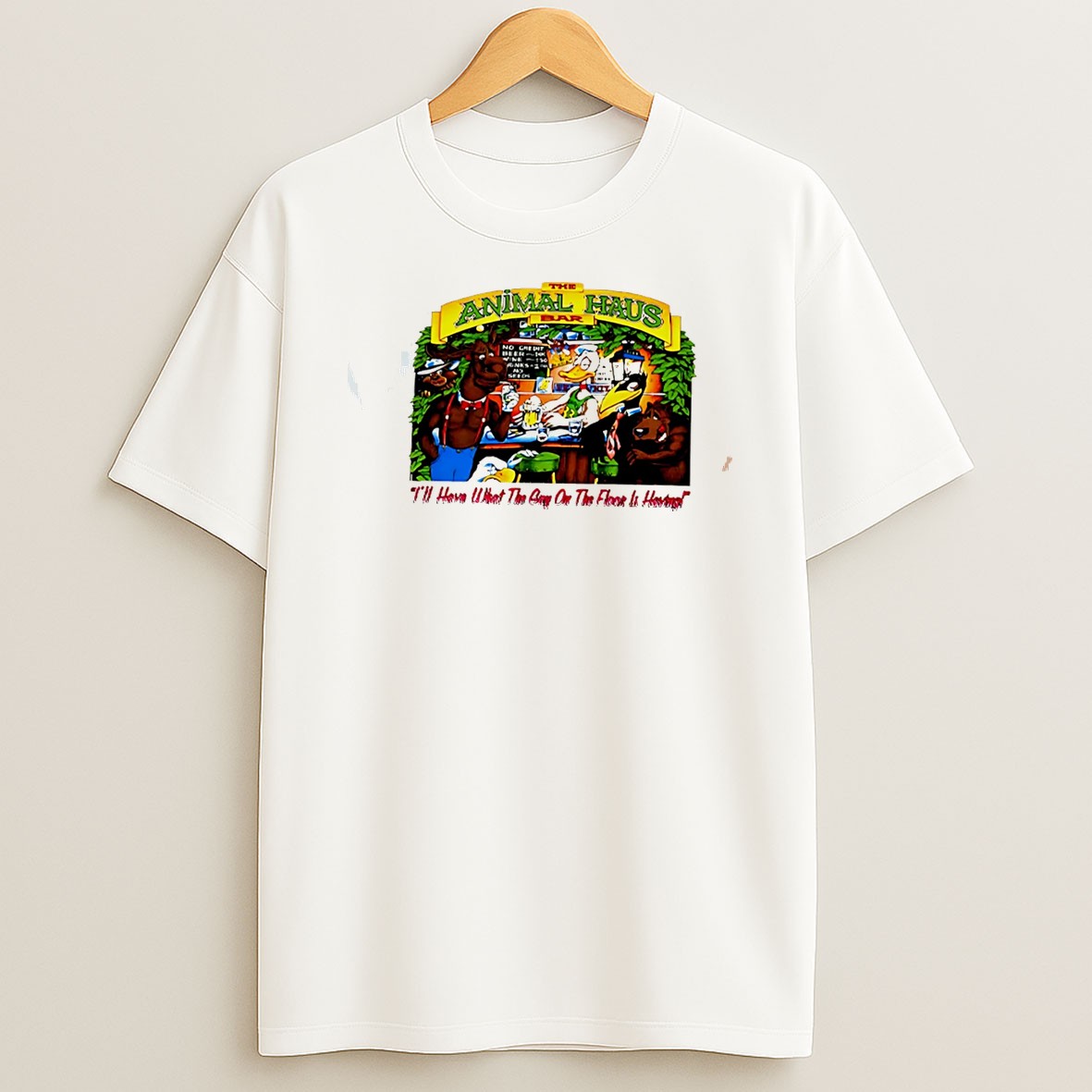 Original The Animal Haus Bar Ill Have What The Guy On The Floor Is Having Tee T Shirt