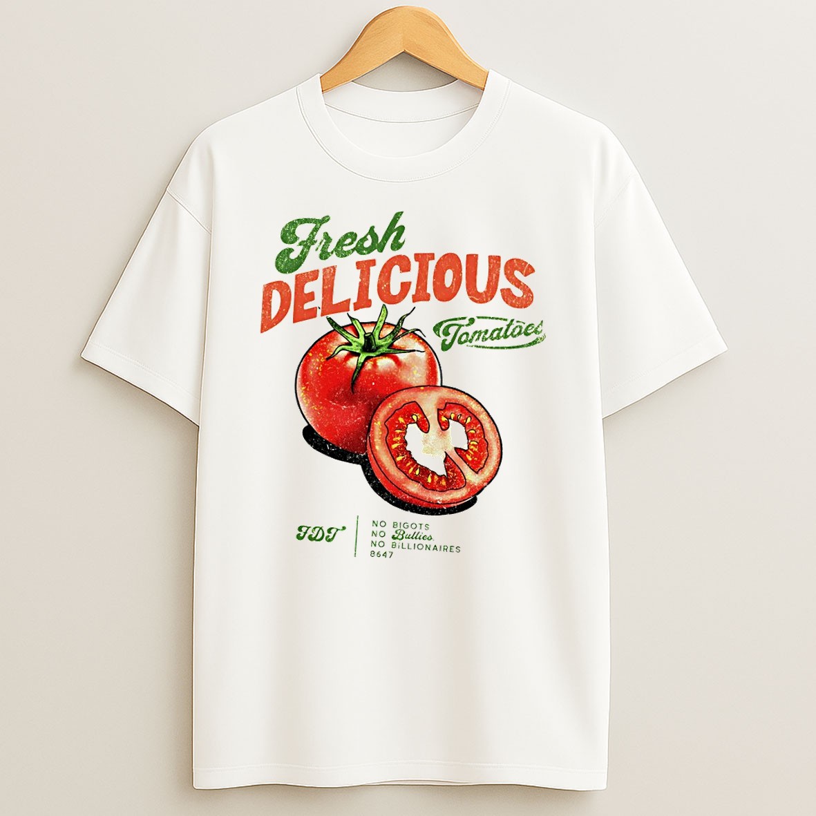 Original Tomatoes Fresh Delicious Fdt No Bigots No Bullies No Billionaires 8647 T Shirt
