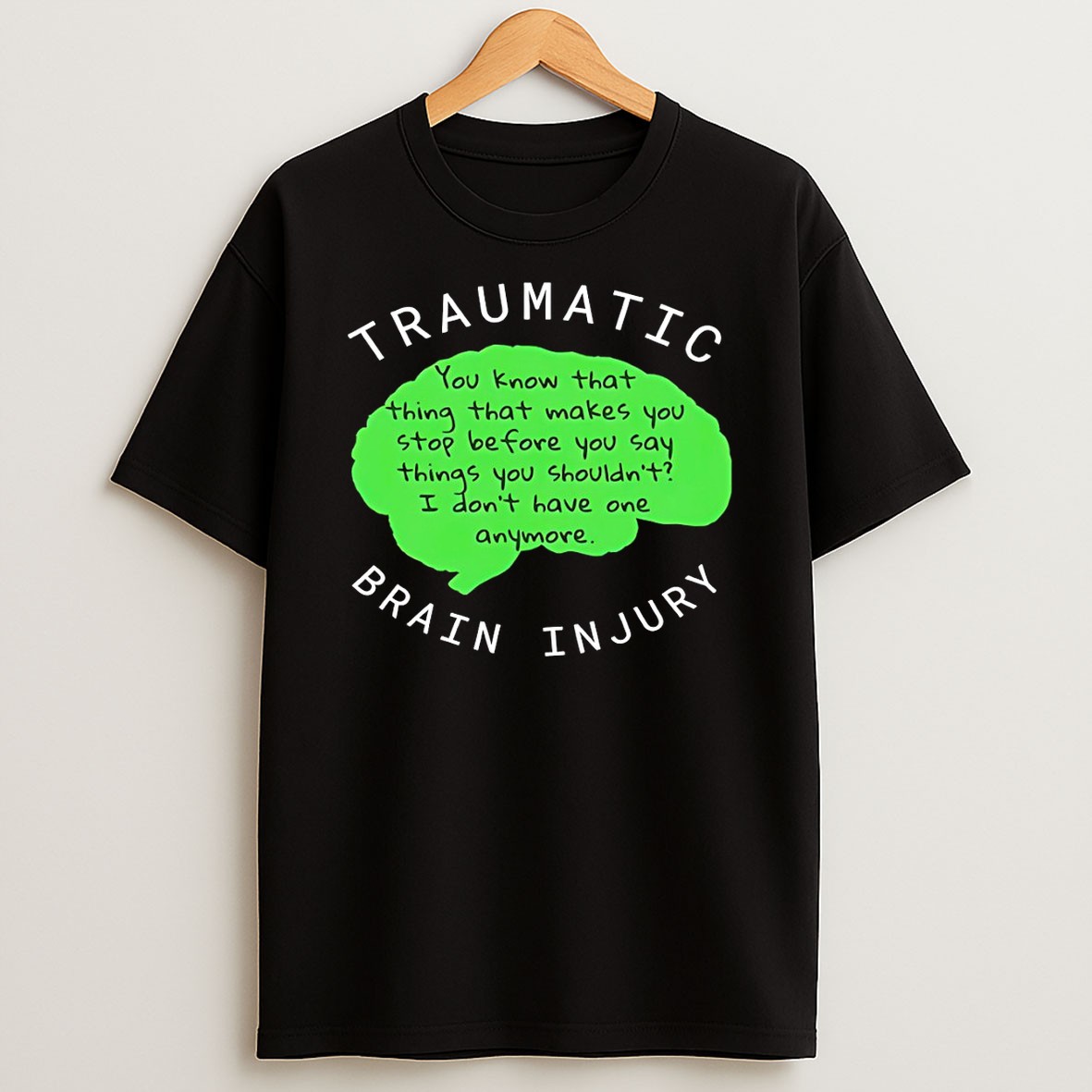 Original Traumatic Brain Injury You Know That Thing That Makes You Stop Before You Say Things T Shirt