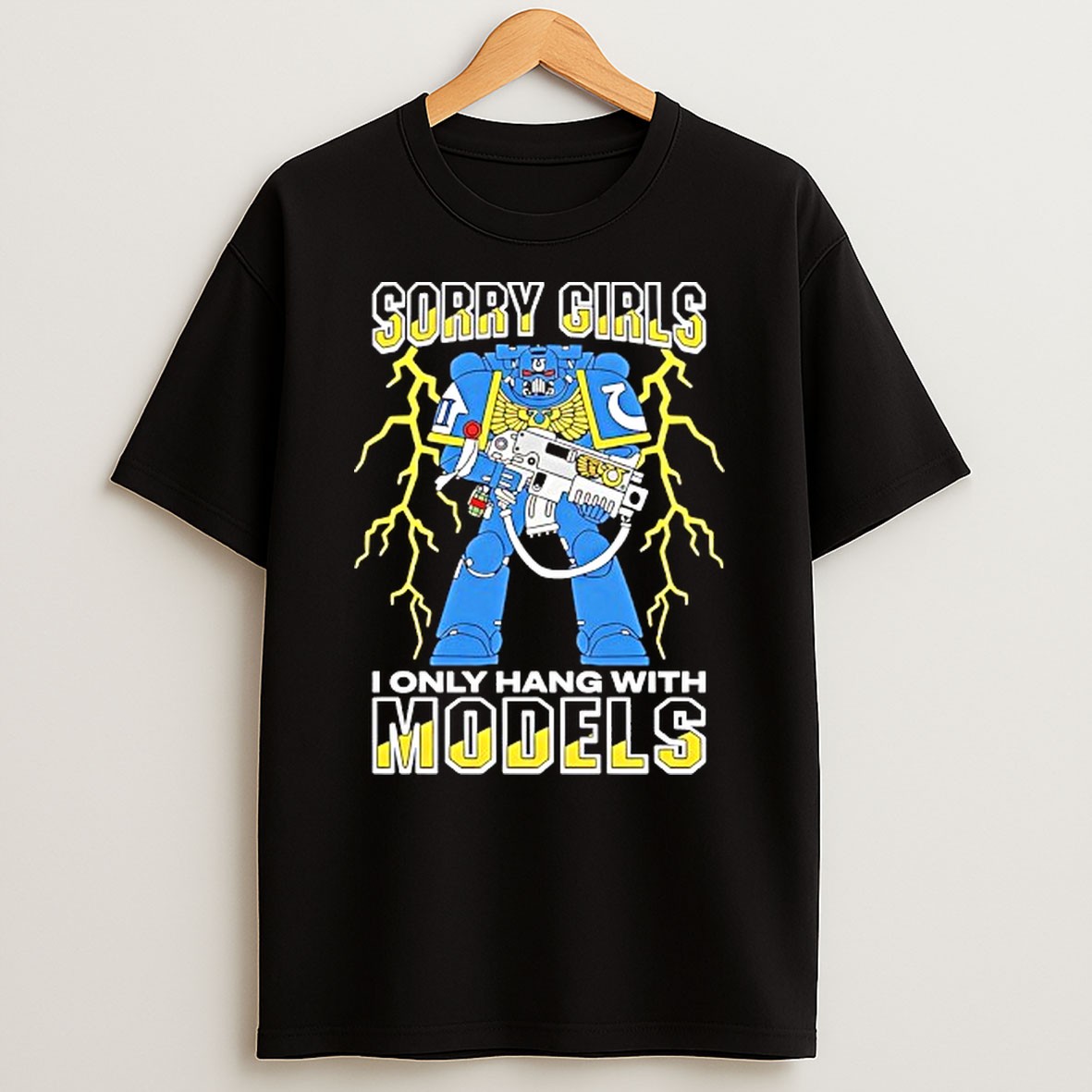 Original Ultramarines Sorry Girls I Only Hang With Models T Shirt