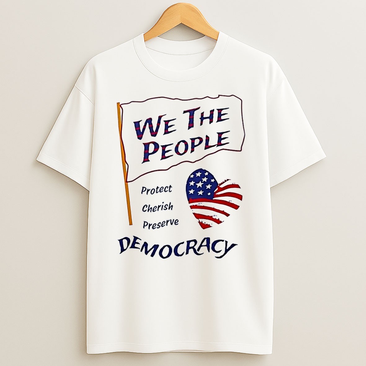 Original We The People Protect Cherish Preserve Democracy American Heart White T Shirt