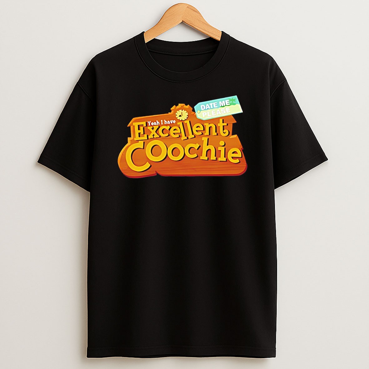 Original Yeah I Have Excellent Coochie Date Me Please Graphic Tee T Shirt