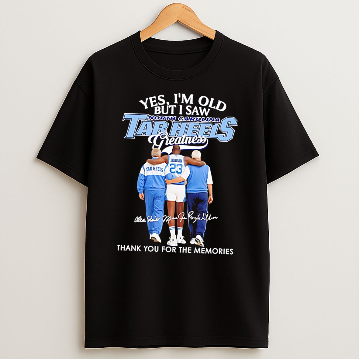 Original Yes Im Old But I Saw North Carolina Tar Heels Greatness Thank You For The Memories Tee T Shirt