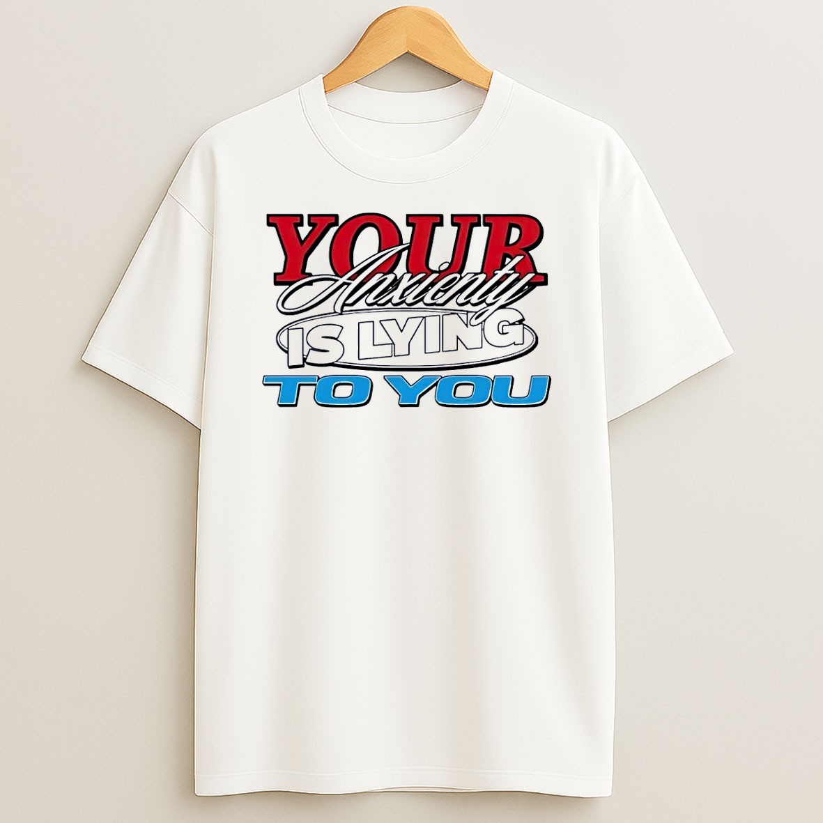 Original Your Anxiety Is Lying To You White T Shirt