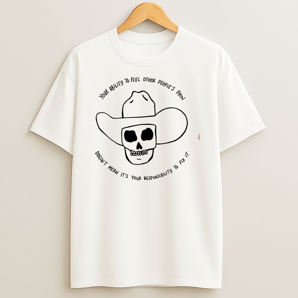 Original Your Ability To Feel Other Peoples Pain Doesnt Mean Its Your Tee T Shirt