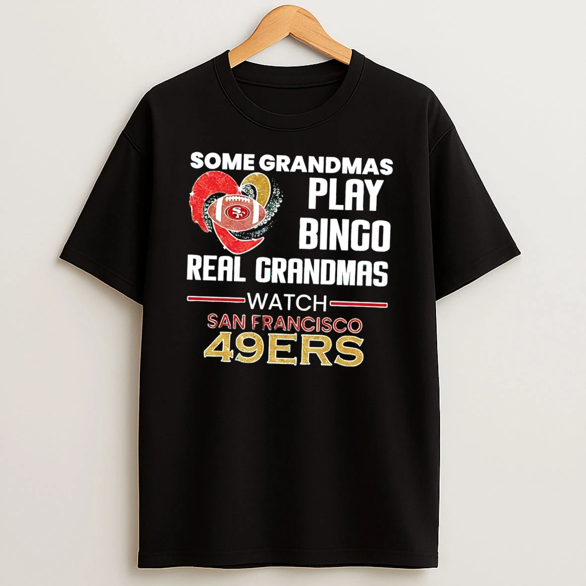 Some Grandmas Play Bingo Real Grandmas Watch San Francisco 49ers Logo Tee Tshirt Hoodie