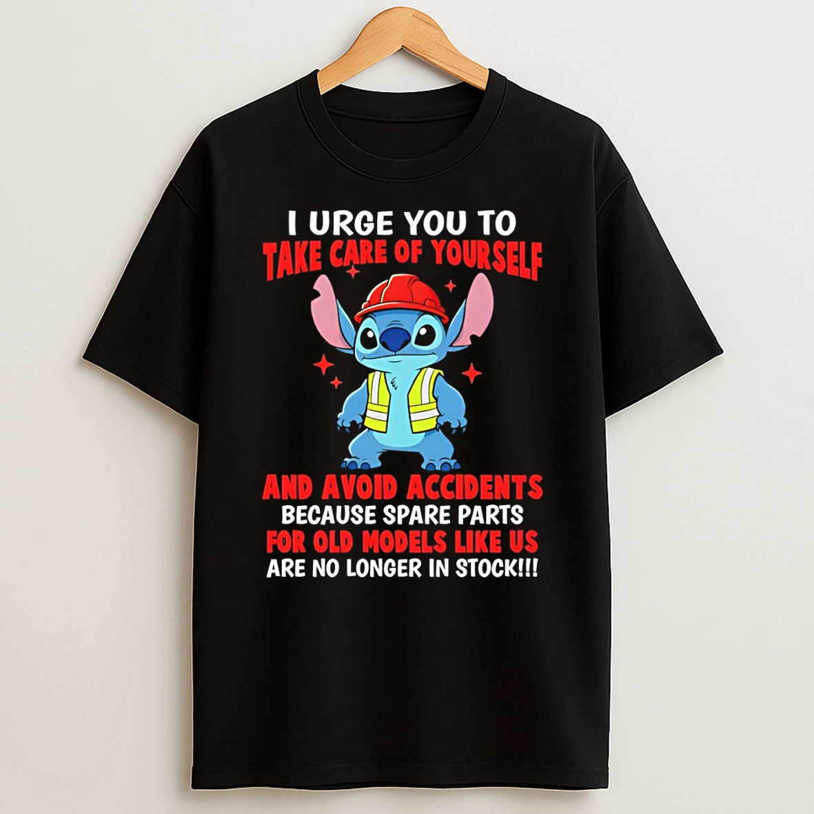 Stitch I Urge You To Take Care Of Yourself And Avoid Accidents Because Spare Parts For Old Models Like Us Tshirt Hoodie