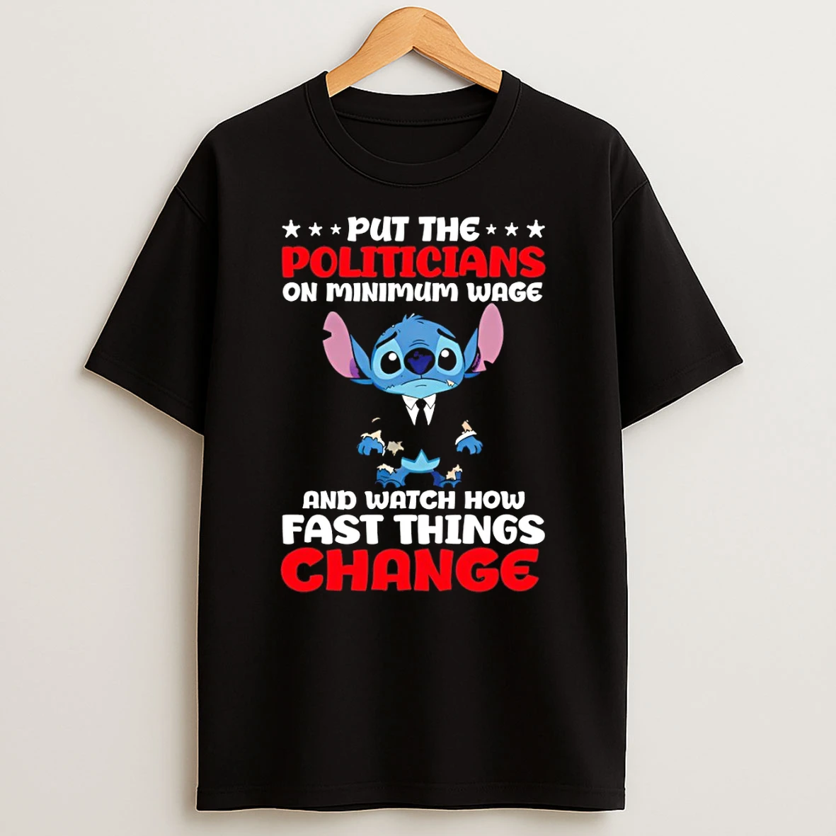 Stitch Put The Politicians On Minimum Wage And Watch How Fast Things Change Tshirt Hoodie