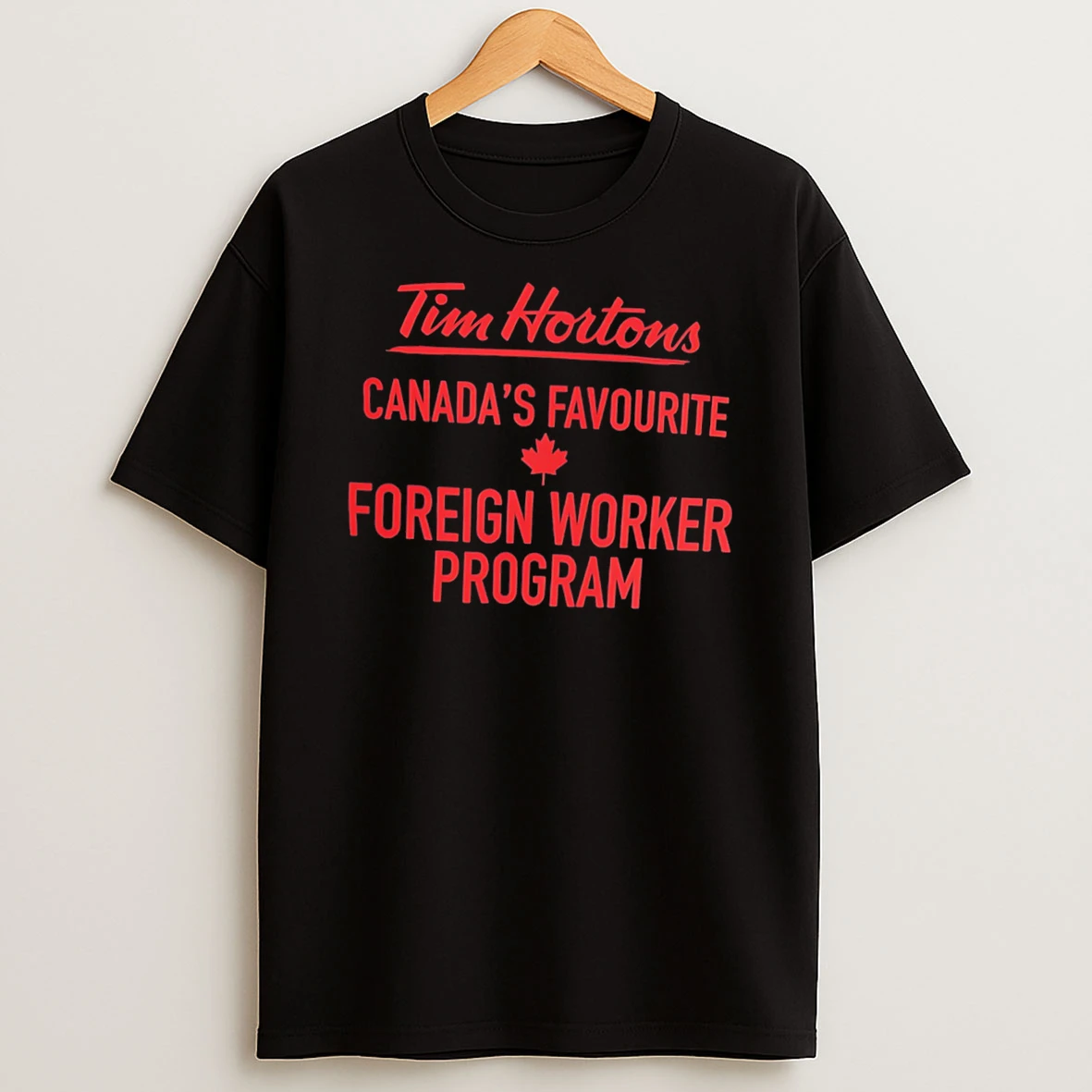 Tim Hortons Canadas Favourite Foreign Workers Program Tee Tshirt Hoodie