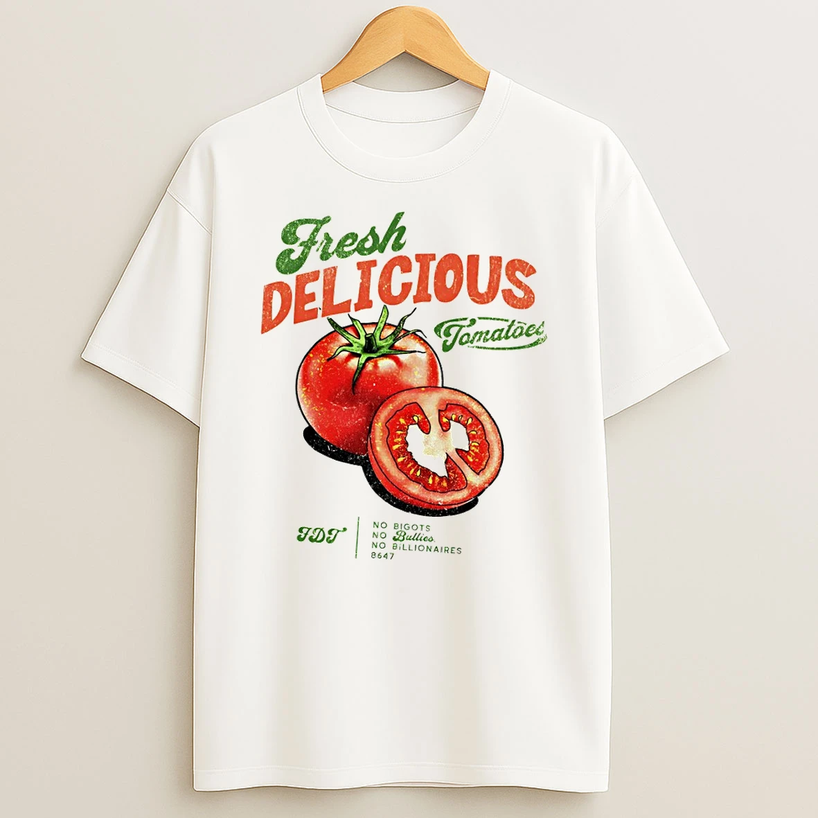 Tomatoes Fresh Delicious Fdt No Bigots No Bullies No Billionaires 8647 Tshirt Hoodie