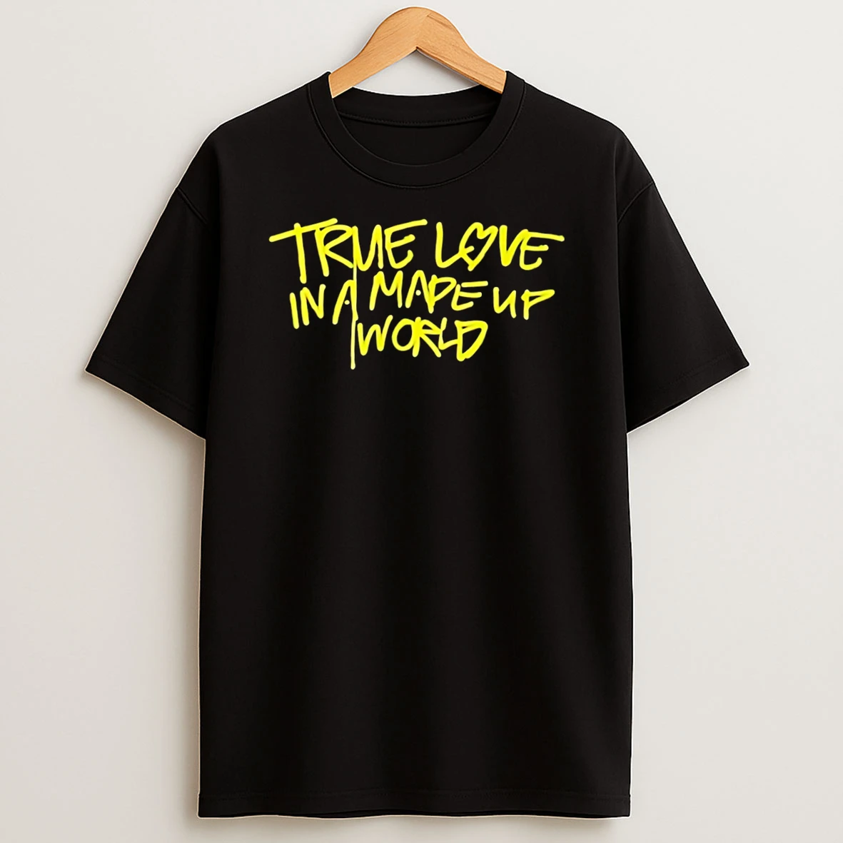 True Love In A Made Up World Tee Tshirt Hoodie