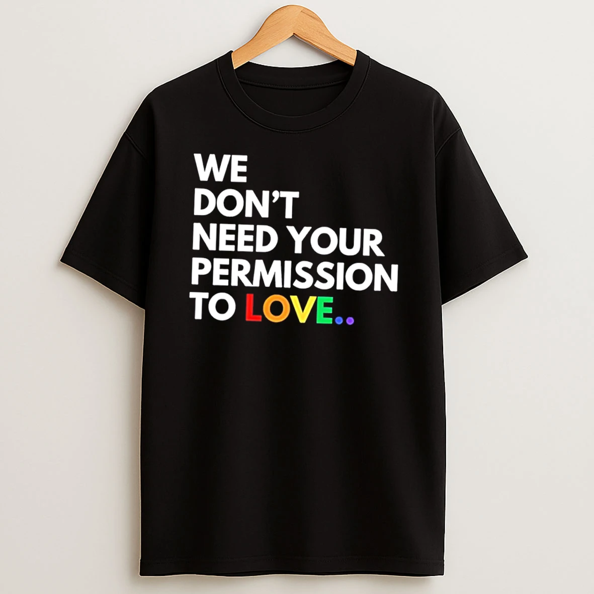 We Dont Need Your Permission To Love Rainbow Text Tee Tshirt Hoodie