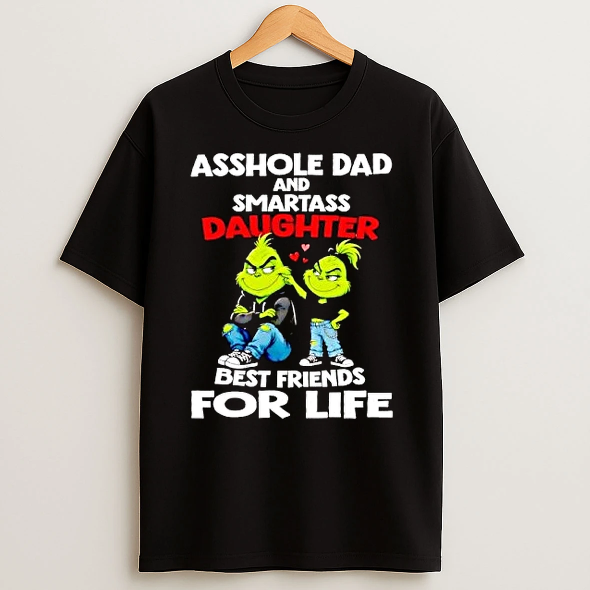 Best Friends For Life Asshole Dad And Smartass Daughter Grinch T Shirt