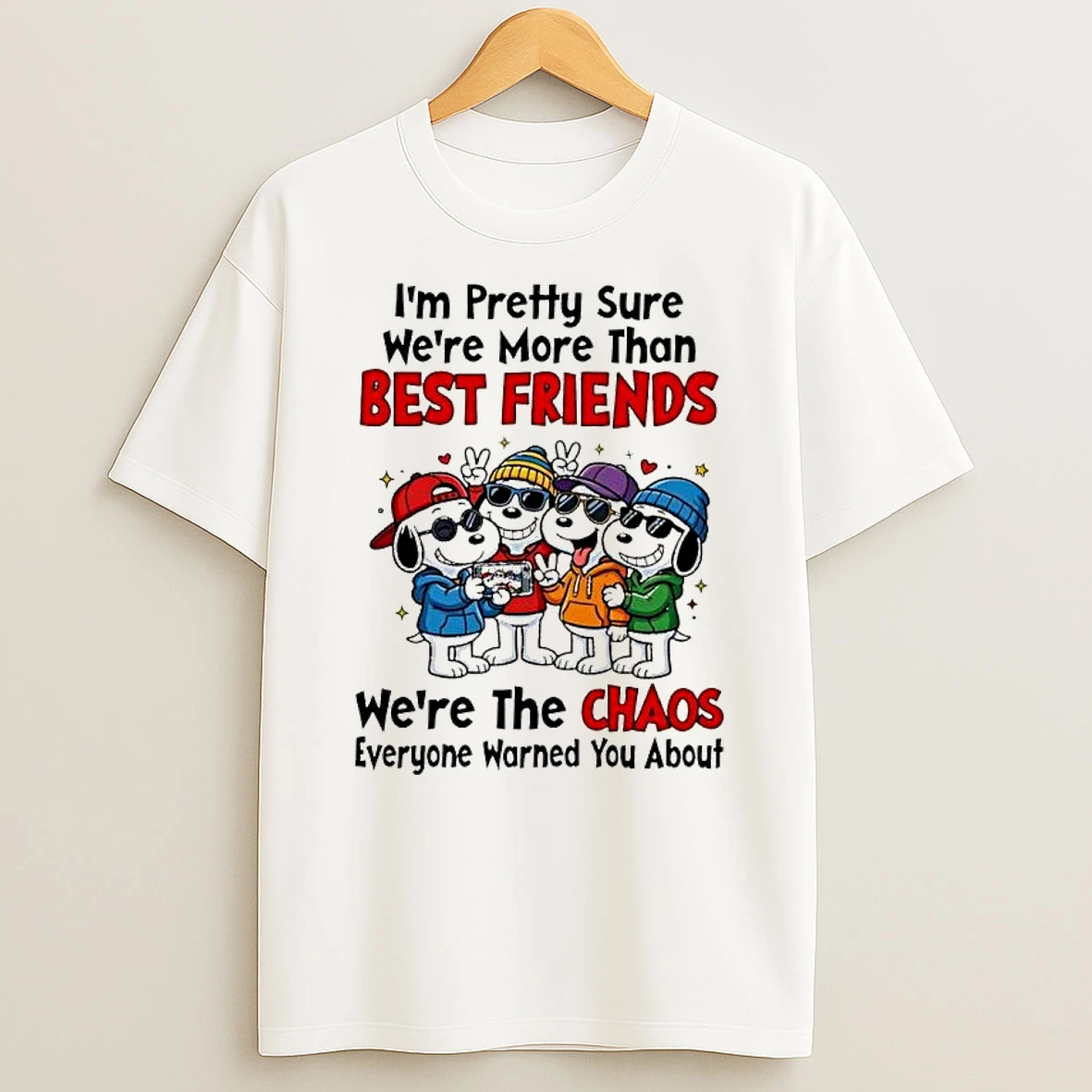 Best Friends Squad Take Selfie Im Pretty Sure We Are More Than The Chaos Everyone Warned You About T Shirt