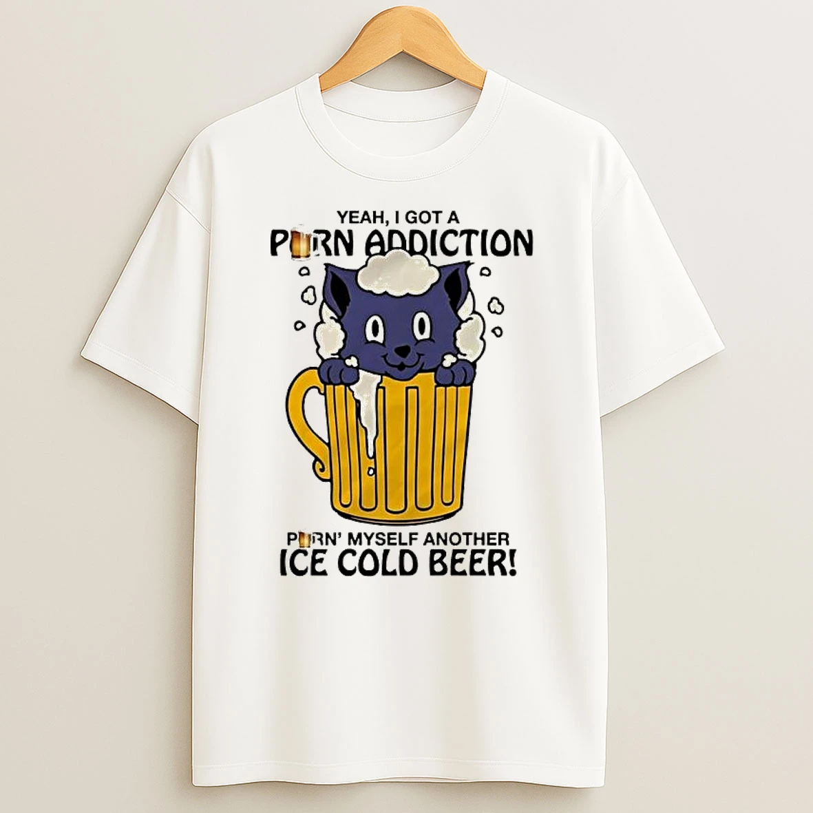 Funny Cat Drink Lover Yeah I Got A Purn Addiction Purn Myself Another Ice Cold Beer T Shirt