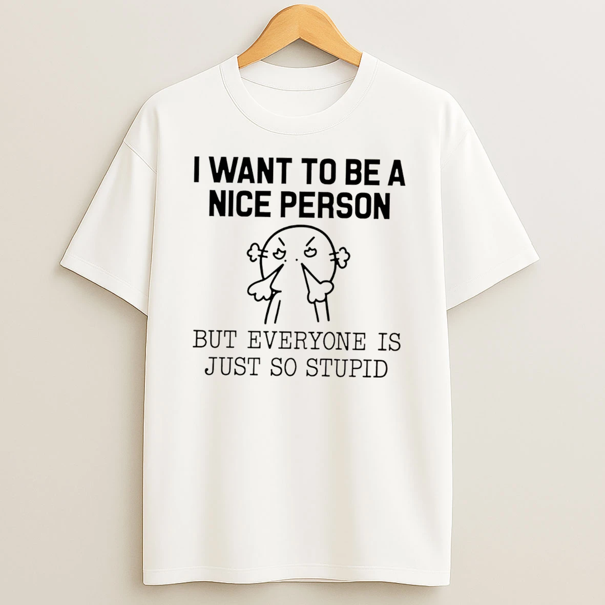 Officials I Want To Be A Nice Person But Everyone Is Just So Stupid Tee Premium T Shirt Sweatshirt Hoodie