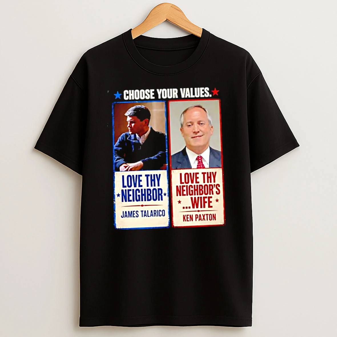 Officials James Talarico Ken Paxton Choose Your Values Love Thy Neighbor Love Thy Neighbors Premium T Shirt Sweatshirt Hoodie