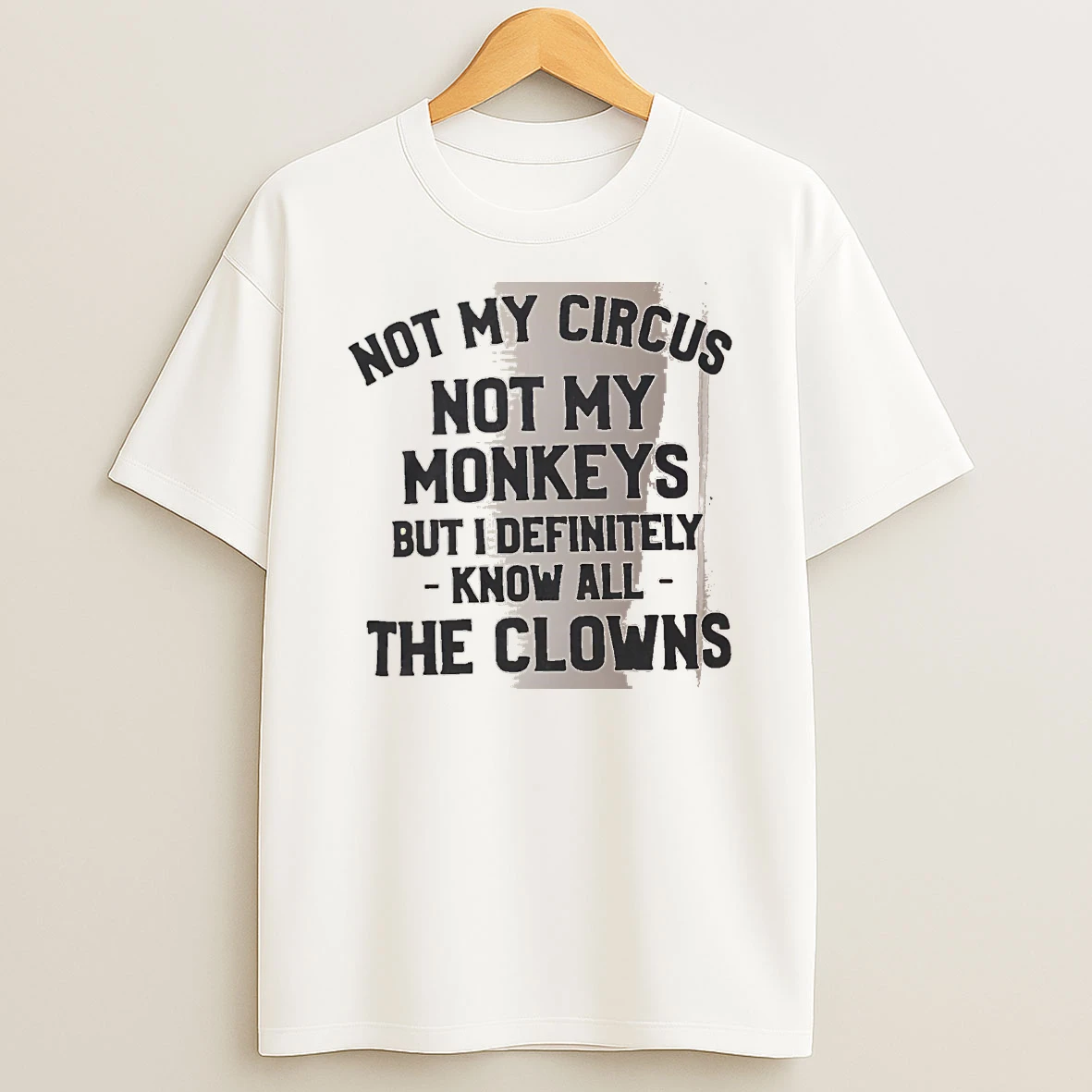 Officials Not My Circus Not My Monkeys But I Definitely Know All The Clowns White Premium T Shirt Sweatshirt Hoodie