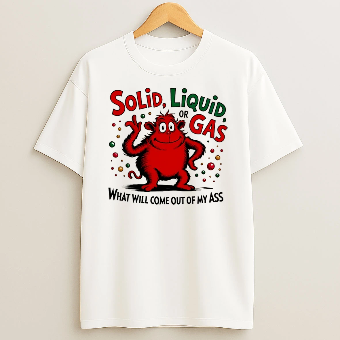 Officials Solid Liquid Or Gas What Will Come Out Of My Ass Science Tee Premium T Shirt Sweatshirt Hoodie