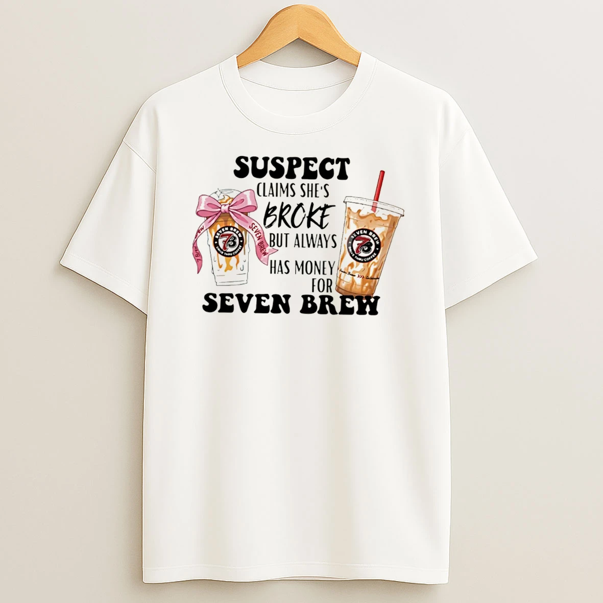 Officials Suspect Claims She Is Broke But Always Has Money For Seven Brew Tee Premium T Shirt Sweatshirt Hoodie