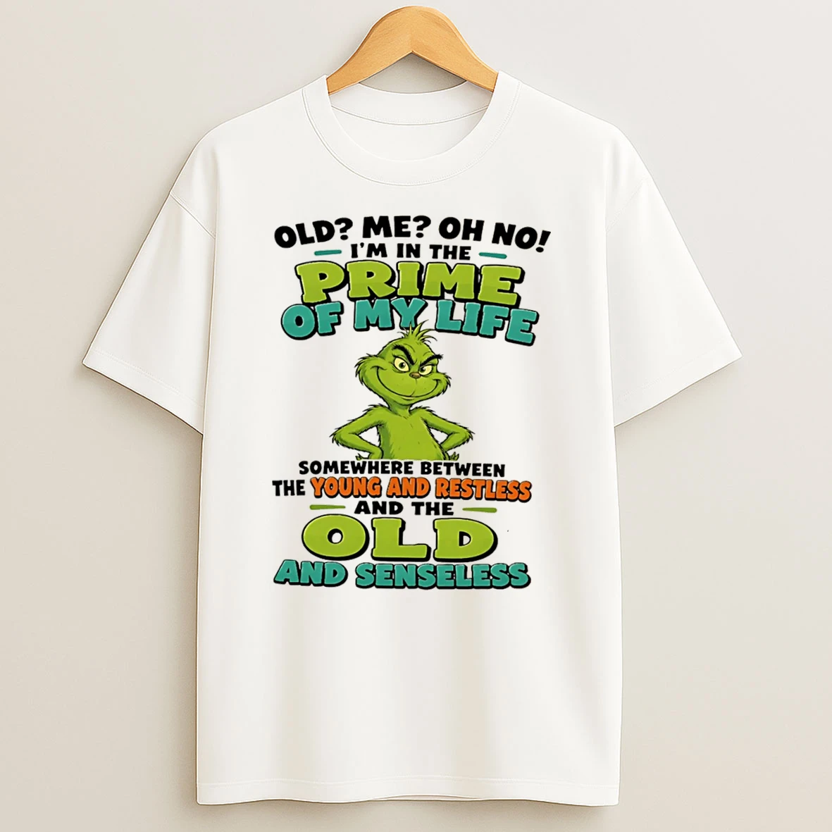 Officials The Grinch Prime Of My Life Somewhere Between Young And Restless And Old And Senseless Tee Premium T Shirt Sweatshirt Hoodie