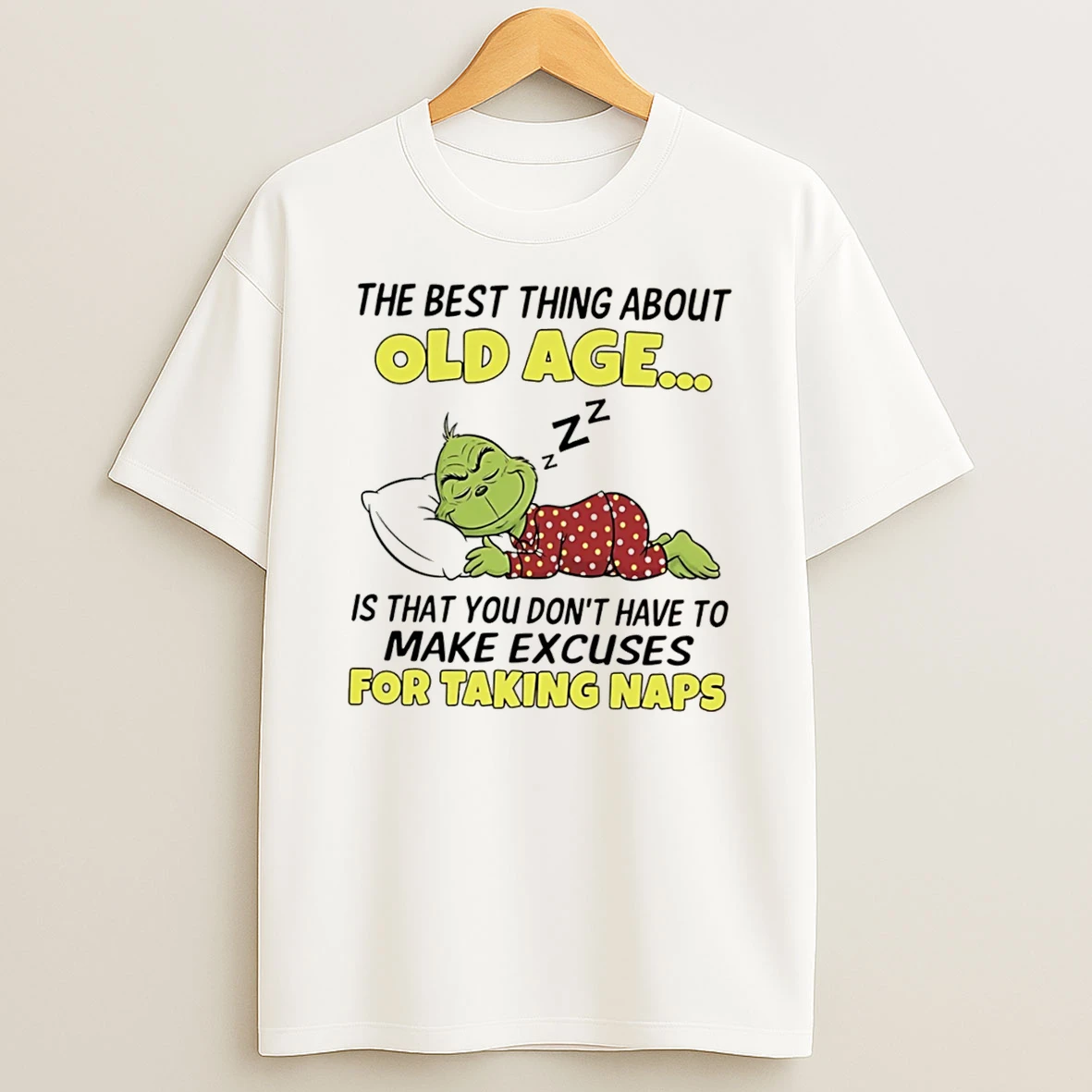 Officials The Grinch The Best Thing About Old Age Is Not Making Excuses For Taking Naps Tee Premium T Shirt Sweatshirt Hoodie