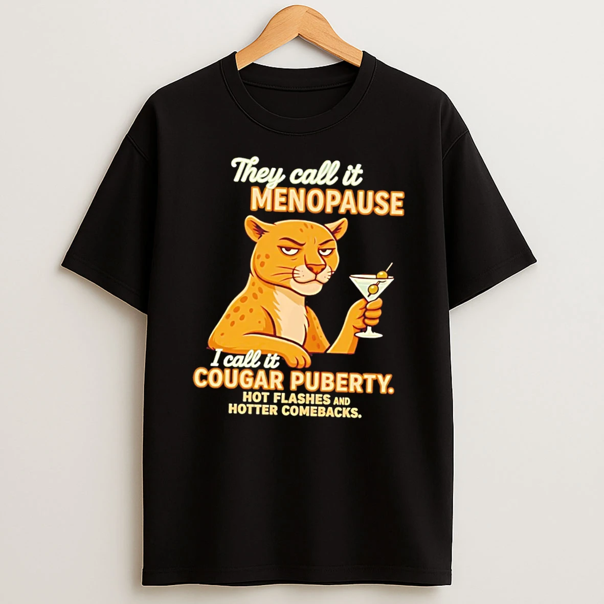 Officials They Call It Menopause I Call It Cougar Puberty Hot Flashes And Hotter Comebacks Tee Premium T Shirt Sweatshirt Hoodie
