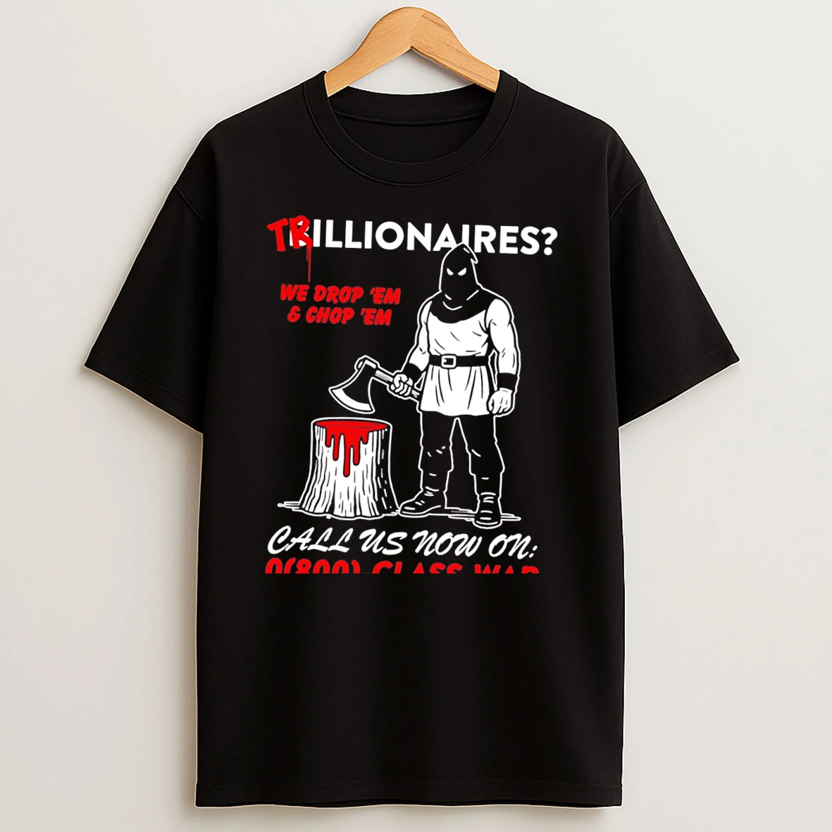 Officials Trillionaires We Drop Em And Chop Em Class War Tee Premium T Shirt Sweatshirt Hoodie