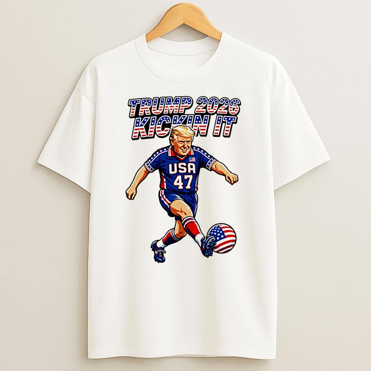 Officials Trump 2026 Kickin It Usa 47 Soccer Tee Premium T Shirt Sweatshirt Hoodie